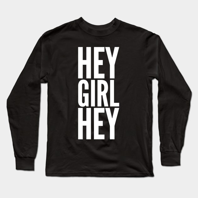 Hey Girl Hey Long Sleeve T-Shirt by GrayDaiser